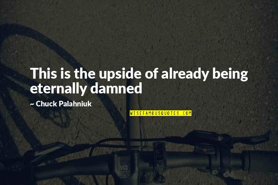 Nandini Indian Quotes By Chuck Palahniuk: This is the upside of already being eternally