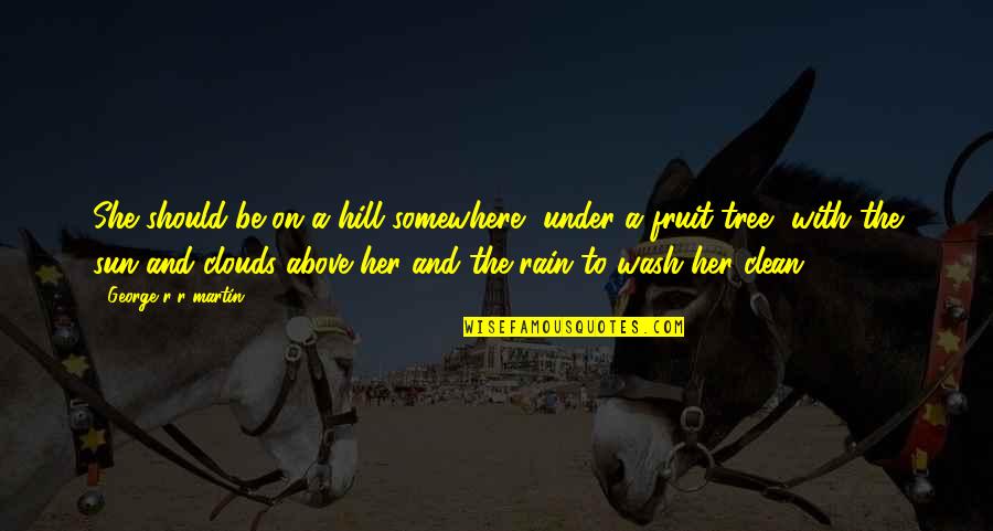 Nandini Indian Quotes By George R R Martin: She should be on a hill somewhere, under