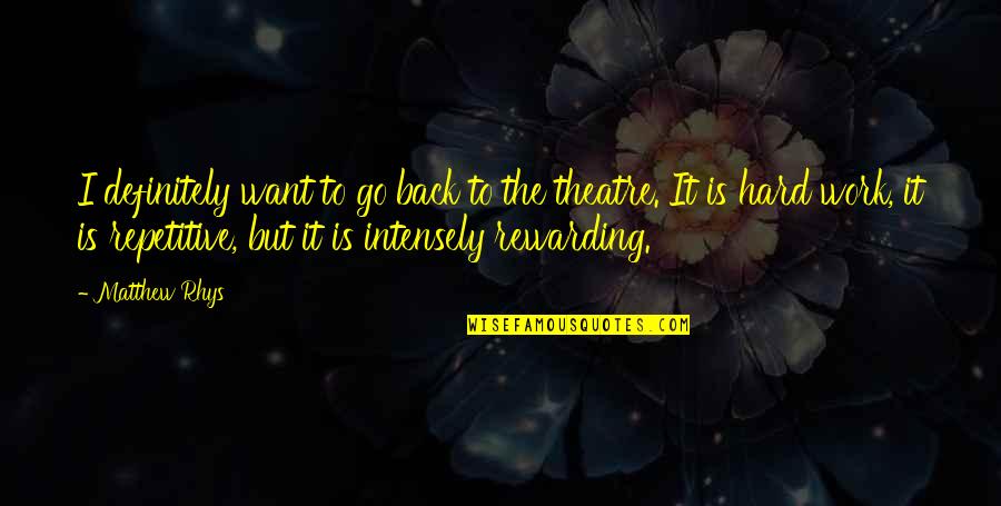 Nandita Berry Quotes By Matthew Rhys: I definitely want to go back to the Nandita Berry Quotes By Matthew Rhys: I definitely want to go back to the