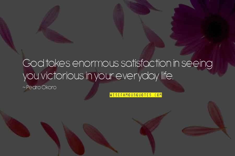 Nandita Das Quotes By Pedro Okoro: God takes enormous satisfaction in seeing you victorious