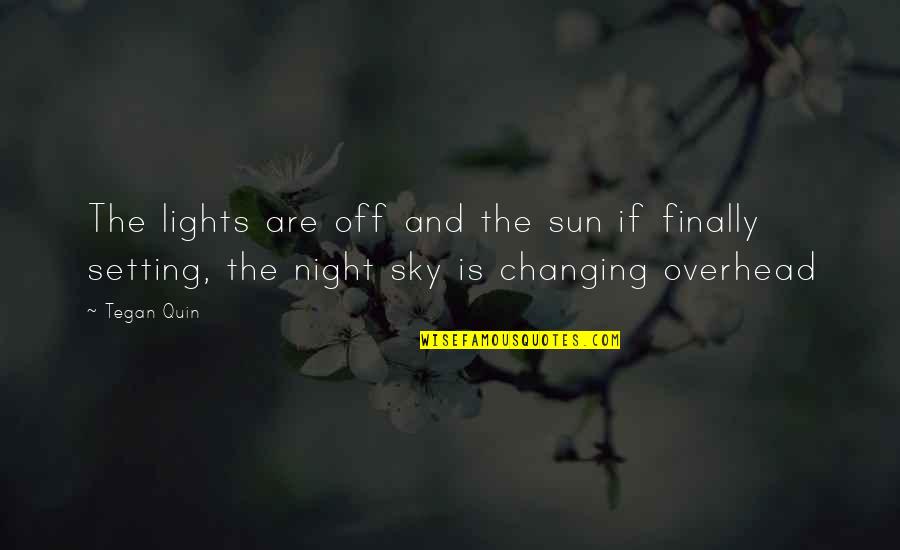 Nandita Quotes By Tegan Quin: The lights are off and the sun if