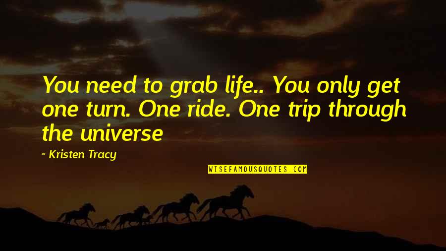 Nanditha Quotes By Kristen Tracy: You need to grab life.. You only get