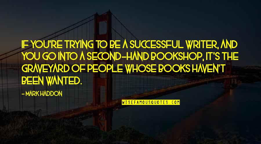 Nandutu Agnes Quotes By Mark Haddon: If you're trying to be a successful writer,