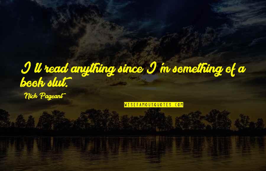 Nandutu Agnes Quotes By Nick Pageant: I'll read anything since I'm something of a Nandutu Agnes Quotes By Nick Pageant: I'll read anything since I'm something of a