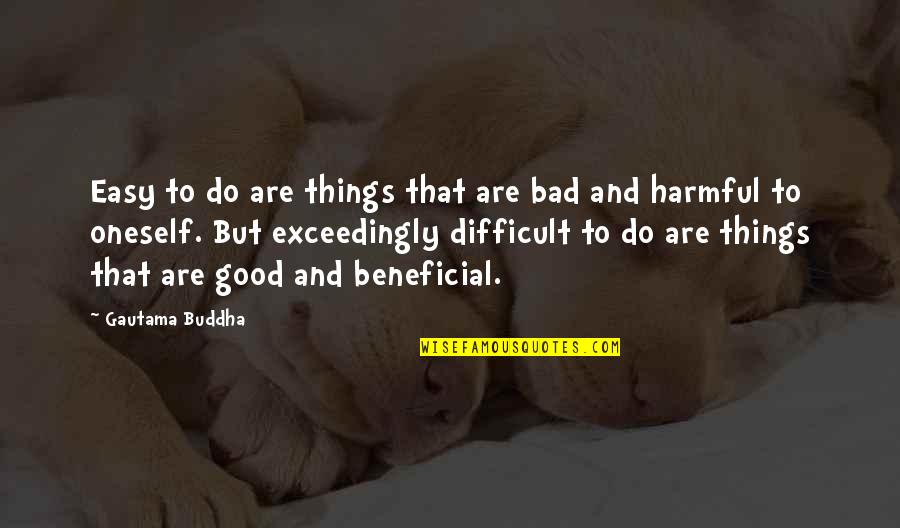 Nandy Quotes By Gautama Buddha: Easy to do are things that are bad