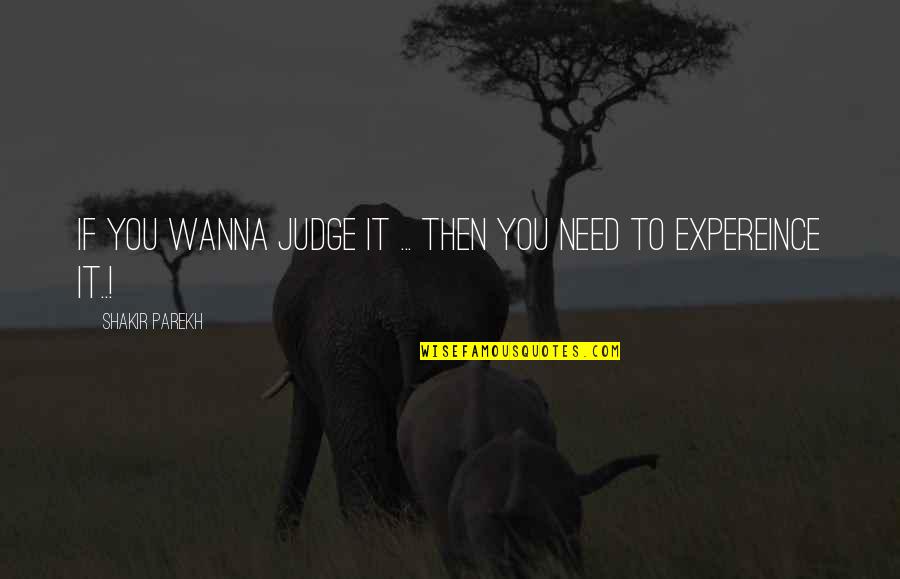 Naneli Vazelin Quotes By Shakir Parekh: If you wanna judge it ... then you Naneli Vazelin Quotes By Shakir Parekh: If you wanna judge it ... then you