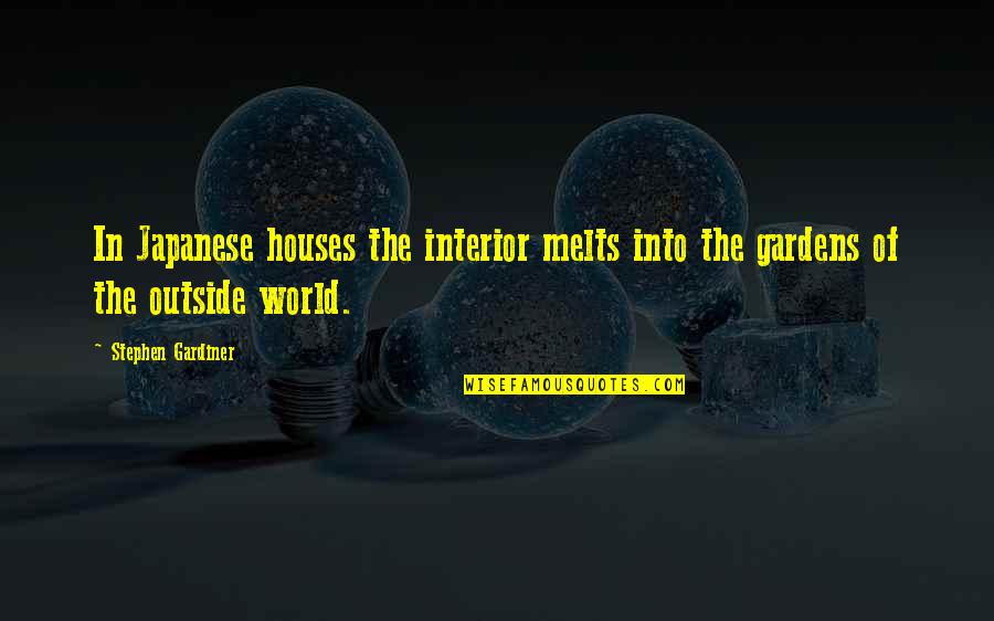 Naneli Vazelin Quotes By Stephen Gardiner: In Japanese houses the interior melts into the Naneli Vazelin Quotes By Stephen Gardiner: In Japanese houses the interior melts into the