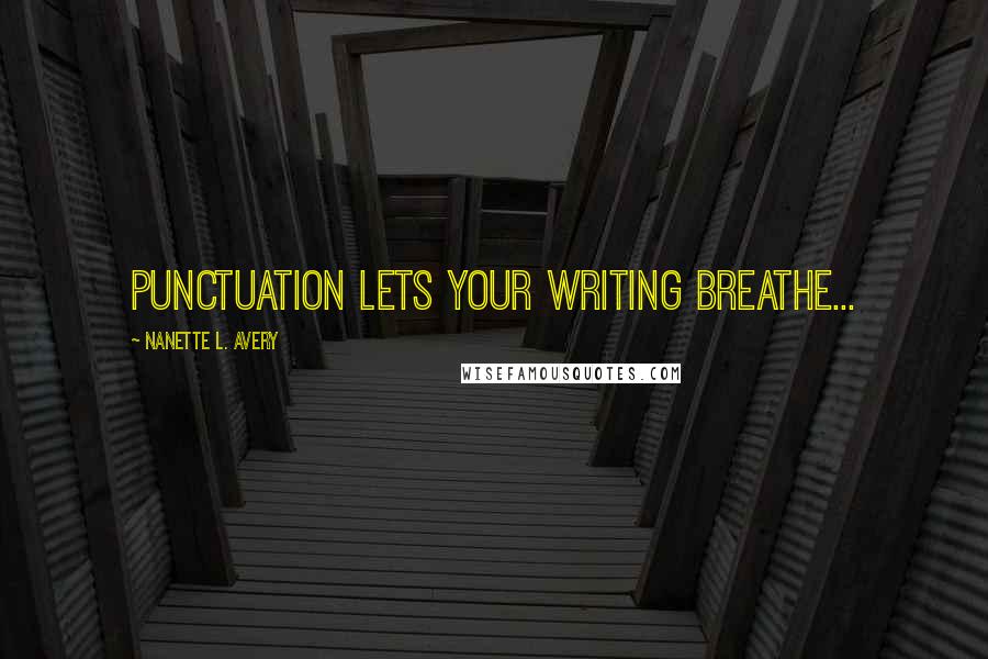 Nanette L. Avery quotes: Punctuation lets your writing breathe...