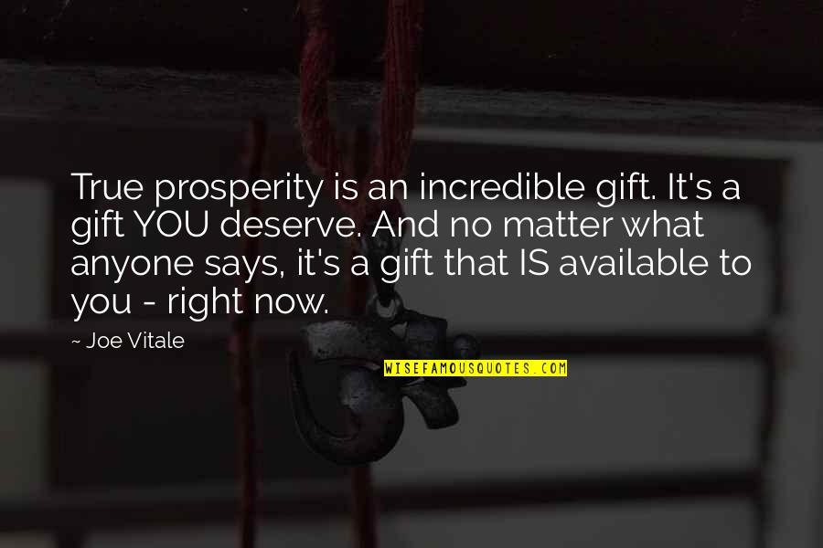 Nang Aakit Quotes By Joe Vitale: True prosperity is an incredible gift. It's a