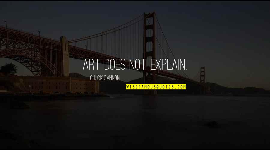 Nang-aasar Na Quotes By Chuck Cannon: Art does not explain.