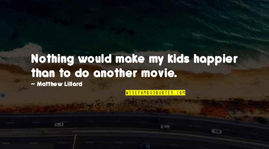 Nang-aasar Na Quotes By Matthew Lillard: Nothing would make my kids happier than to