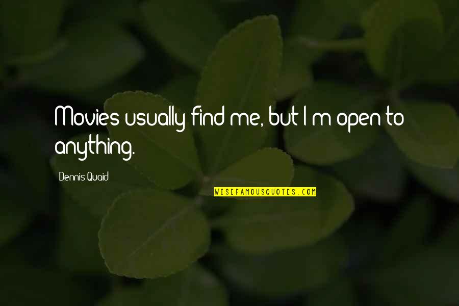 Nang Iniwan Sa Ere Quotes By Dennis Quaid: Movies usually find me, but I'm open to