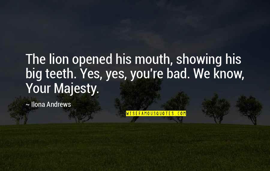 Nanganak Sa Quotes By Ilona Andrews: The lion opened his mouth, showing his big Nanganak Sa Quotes By Ilona Andrews: The lion opened his mouth, showing his big