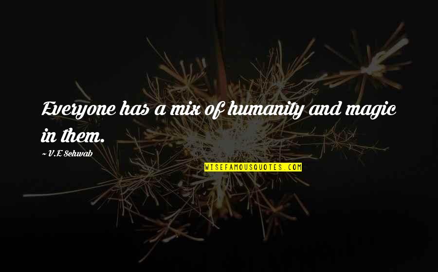 Nanganak Sa Quotes By V.E Schwab: Everyone has a mix of humanity and magic Nanganak Sa Quotes By V.E Schwab: Everyone has a mix of humanity and magic