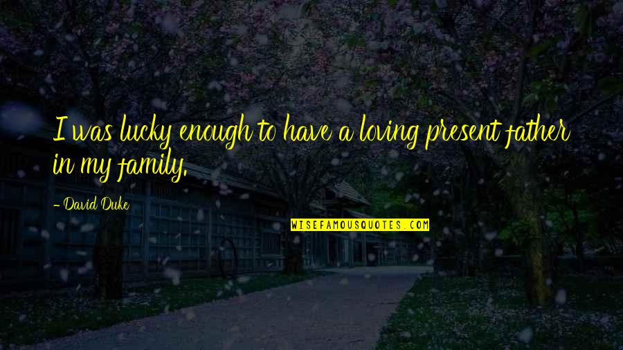 Nangangahulugan Din Quotes By David Duke: I was lucky enough to have a loving