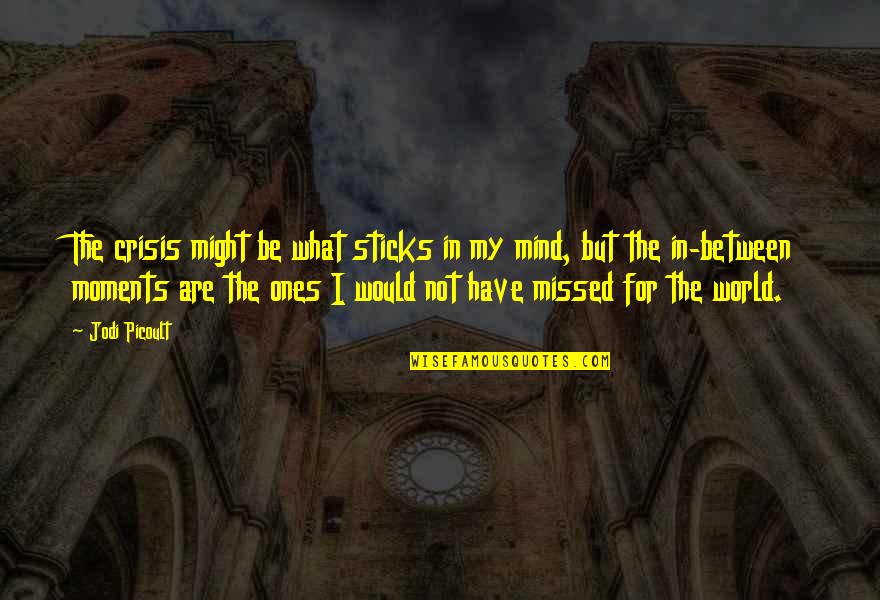 Nangangailangan In English Quotes By Jodi Picoult: The crisis might be what sticks in my
