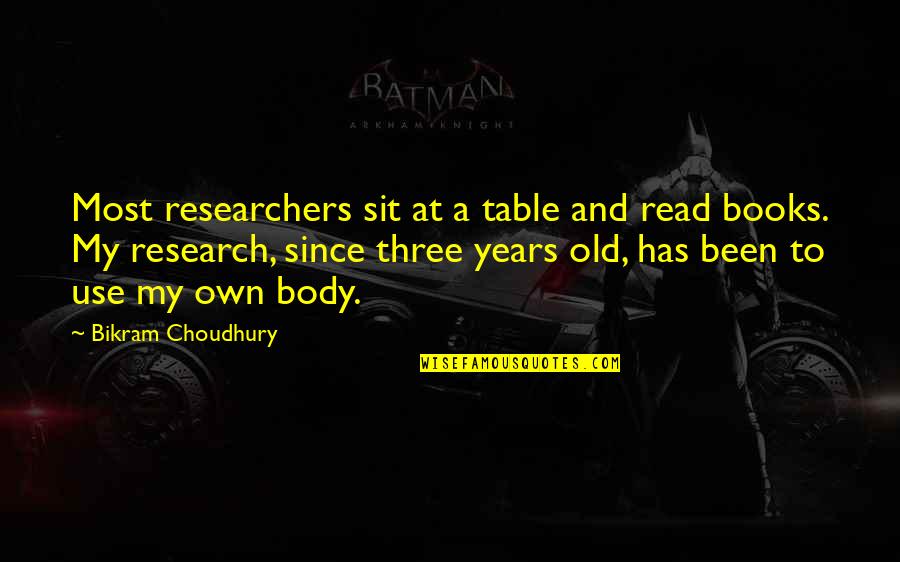 Nangangamba Quotes By Bikram Choudhury: Most researchers sit at a table and read Nangangamba Quotes By Bikram Choudhury: Most researchers sit at a table and read