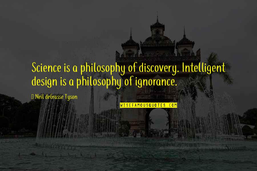 Nangangarap Ka Quotes By Neil DeGrasse Tyson: Science is a philosophy of discovery. Intelligent design