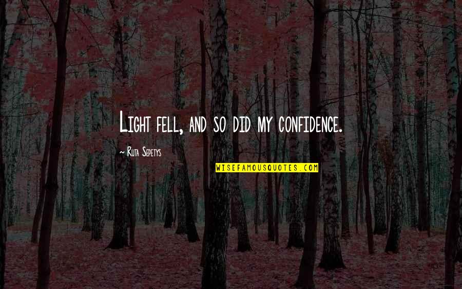 Nangongolekta Quotes By Ruta Sepetys: Light fell, and so did my confidence. Nangongolekta Quotes By Ruta Sepetys: Light fell, and so did my confidence.