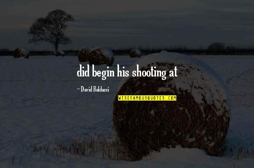 Nangwala Quotes By David Baldacci: did begin his shooting at