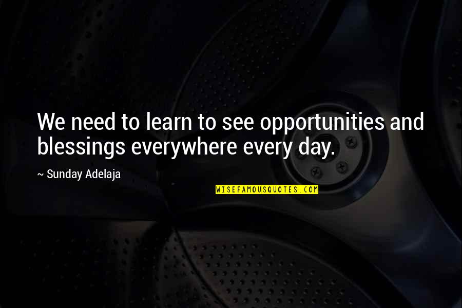 Nanhe Jaisalmer Quotes By Sunday Adelaja: We need to learn to see opportunities and