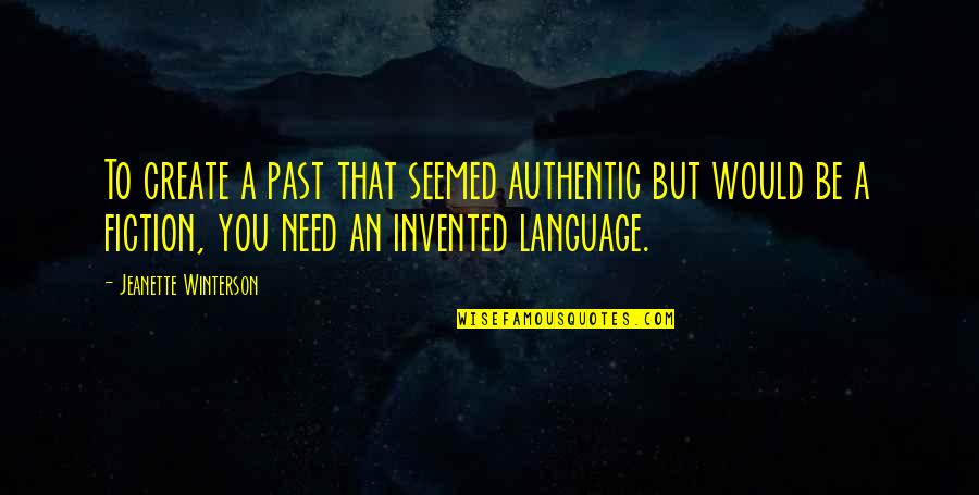Nani House Quotes By Jeanette Winterson: To create a past that seemed authentic but