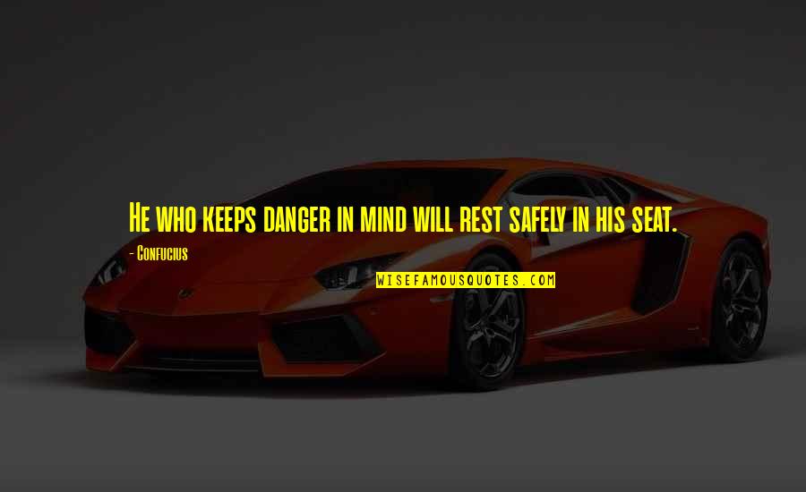 Nani Palkhivala Famous Quotes By Confucius: He who keeps danger in mind will rest