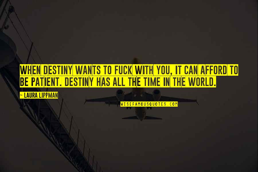 Nani Quote Quotes By Laura Lippman: When destiny wants to fuck with you, it Nani Quote Quotes By Laura Lippman: When destiny wants to fuck with you, it