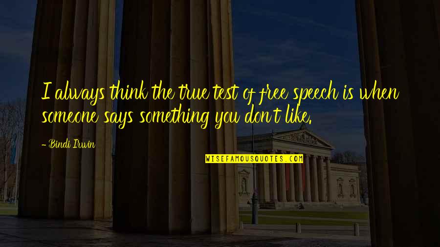 Naniko Rent Quotes By Bindi Irwin: I always think the true test of free