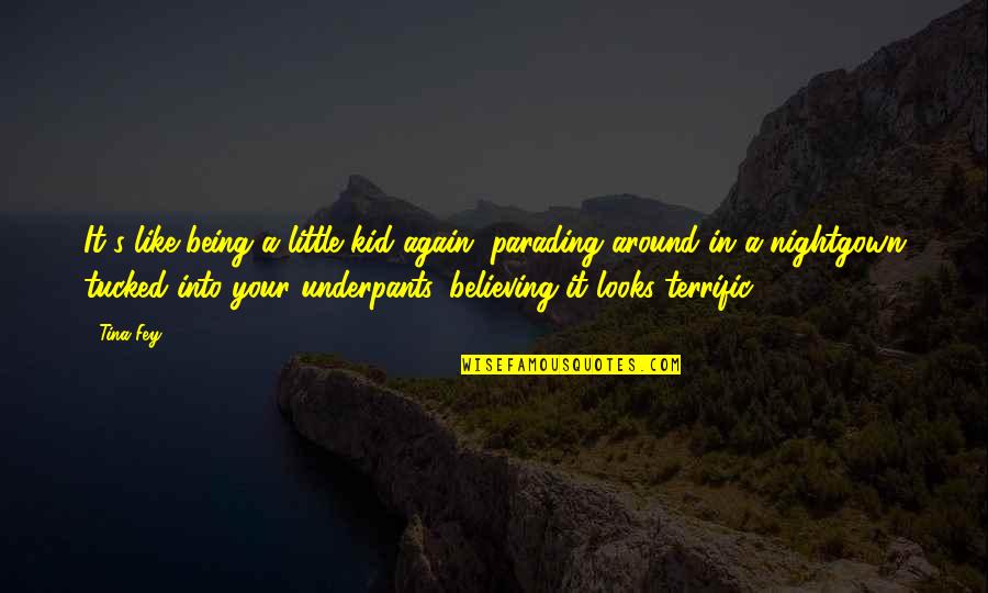 Naniloa Country Quotes By Tina Fey: It's like being a little kid again, parading Naniloa Country Quotes By Tina Fey: It's like being a little kid again, parading