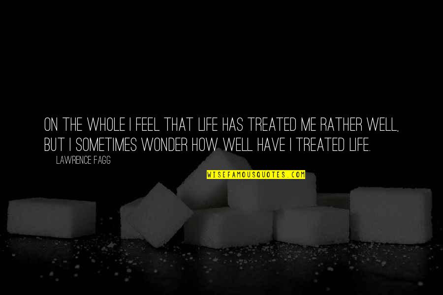 Nanine Warhurst Quotes By Lawrence Fagg: On the whole I feel that life has
