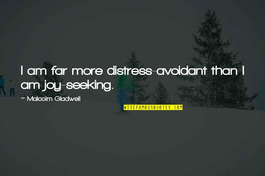 Nanine Warhurst Quotes By Malcolm Gladwell: I am far more distress-avoidant than I am