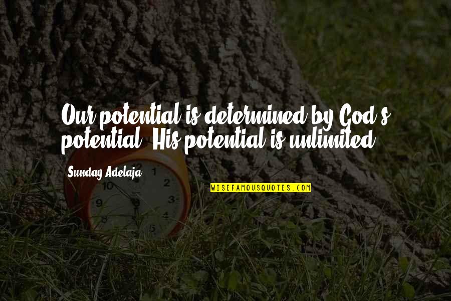 Nanine Warhurst Quotes By Sunday Adelaja: Our potential is determined by God's potential. His