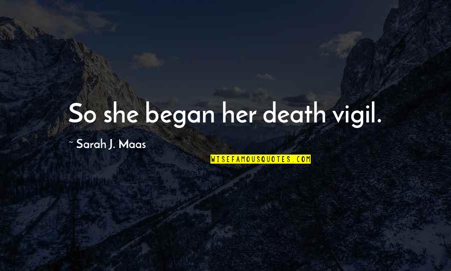 Naninira Ng Kapwa Quotes By Sarah J. Maas: So she began her death vigil.