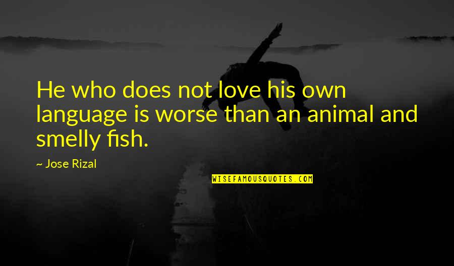 Naninira Ng Pamilya Quotes By Jose Rizal: He who does not love his own language