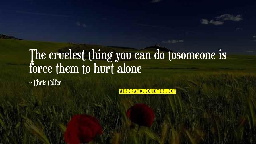 Naninira Ng Relasyon Quotes By Chris Colfer: The cruelest thing you can do tosomeone is