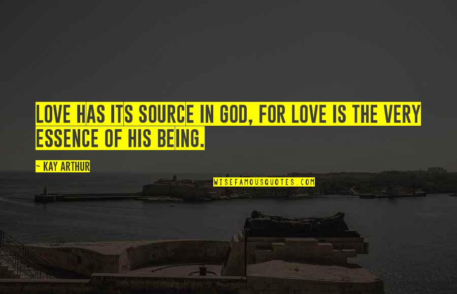 Naninira Ng Relasyon Quotes By Kay Arthur: Love has its source in God, for love