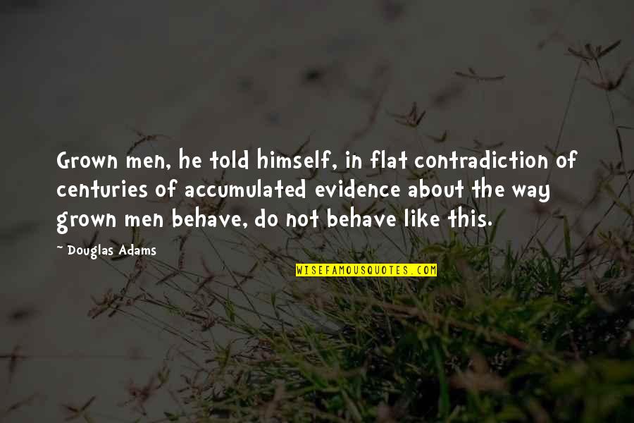 Nanishka Cream Quotes By Douglas Adams: Grown men, he told himself, in flat contradiction Nanishka Cream Quotes By Douglas Adams: Grown men, he told himself, in flat contradiction