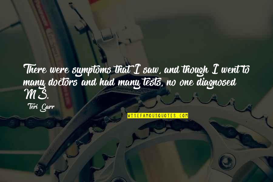 Nanishka Sweat Quotes By Teri Garr: There were symptoms that I saw, and though Nanishka Sweat Quotes By Teri Garr: There were symptoms that I saw, and though