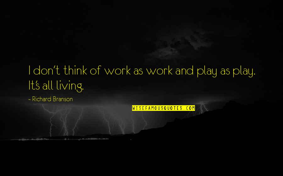 Nanjac Poodles Quotes By Richard Branson: I don't think of work as work and Nanjac Poodles Quotes By Richard Branson: I don't think of work as work and