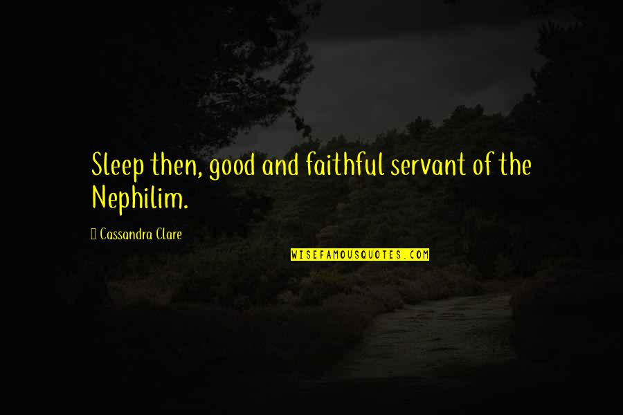 Nanjing Massacre Quotes By Cassandra Clare: Sleep then, good and faithful servant of the Nanjing Massacre Quotes By Cassandra Clare: Sleep then, good and faithful servant of the