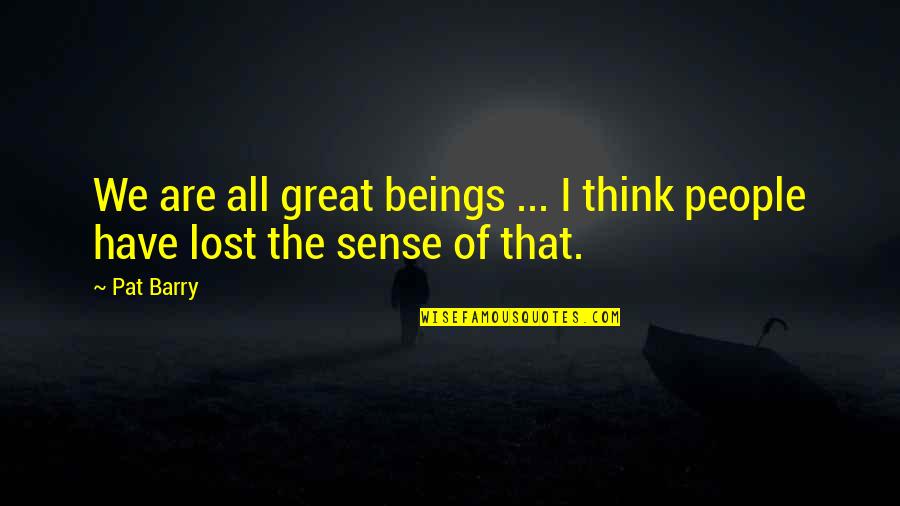Nanjing Medical University Quotes By Pat Barry: We are all great beings ... I think