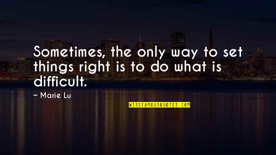 Nanjing Tech Quotes By Marie Lu: Sometimes, the only way to set things right