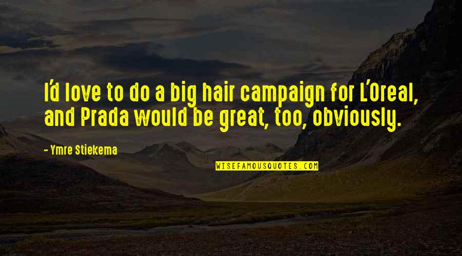 Nanka Pind Quotes By Ymre Stiekema: I'd love to do a big hair campaign