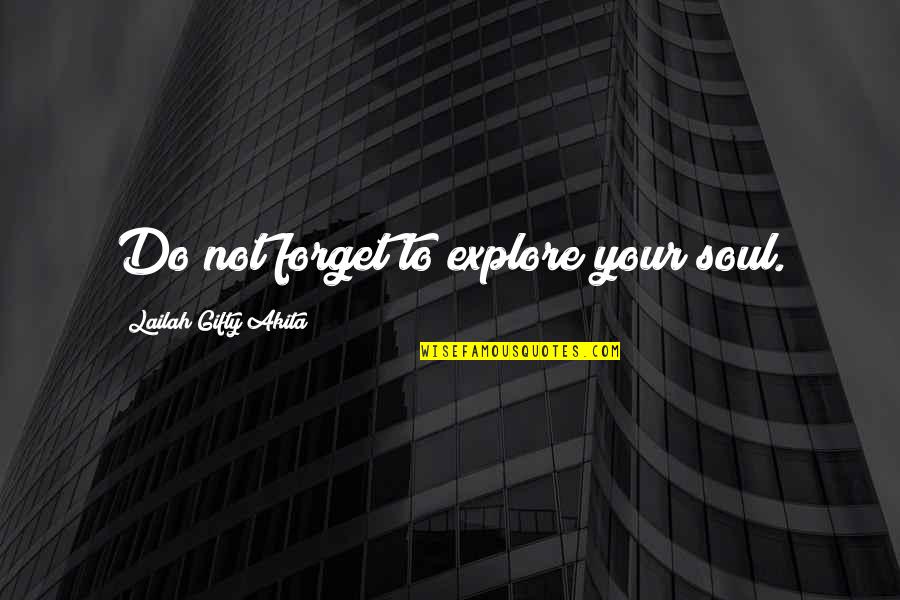 Nanko Duvet Quotes By Lailah Gifty Akita: Do not forget to explore your soul. Nanko Duvet Quotes By Lailah Gifty Akita: Do not forget to explore your soul.
