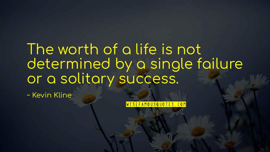 Nankri Quotes By Kevin Kline: The worth of a life is not determined