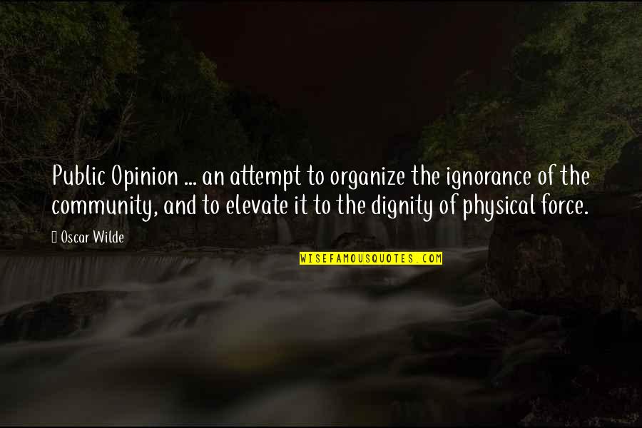 Nankri Quotes By Oscar Wilde: Public Opinion ... an attempt to organize the