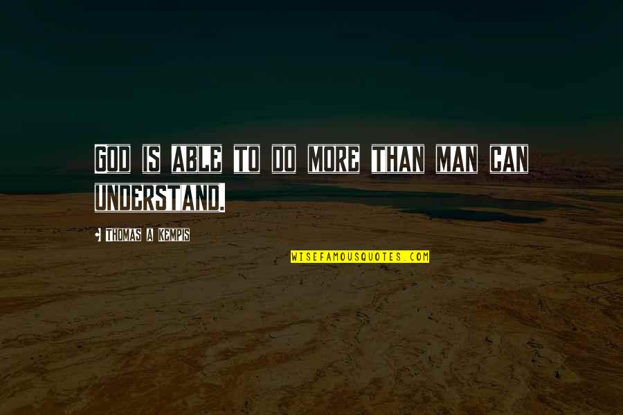 Nannemans Salvage Quotes By Thomas A Kempis: God is able to do more than man Nannemans Salvage Quotes By Thomas A Kempis: God is able to do more than man
