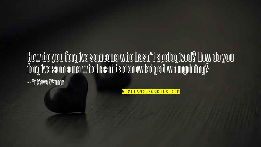 Nannestad Sykehjem Quotes By Zukiswa Wanner: How do you forgive someone who hasn't apologized? Nannestad Sykehjem Quotes By Zukiswa Wanner: How do you forgive someone who hasn't apologized?