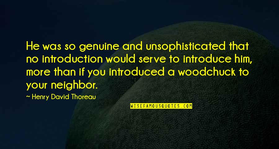 Nannette Hammond Quotes By Henry David Thoreau: He was so genuine and unsophisticated that no